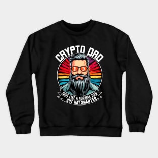 Crypto Dad Just Like a Normal Dad but Way smarter Crewneck Sweatshirt